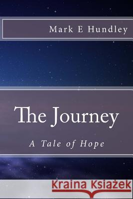 The Journey: A Tale of Hope Mark E. Hundley 9781718763500 Createspace Independent Publishing Platform - książka