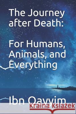 The Journey after Death: For Humans, Animals, and Everything Ibn Qayyim 9781643543260 El-Farouq.Org - Please Donate - książka