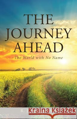 The Journey Ahead: The World with No Name R J Abraham 9781512775020 Westbow Press - książka