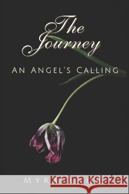 The Journey: An Angel's Calling Myra Kaur 9781777606084 Myra Kaur - książka