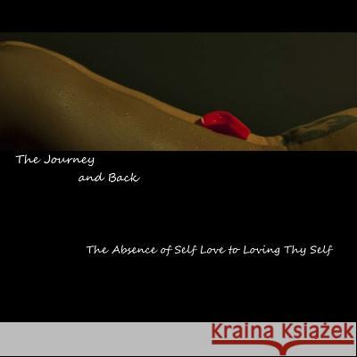 The Journey and Back: The Absence of Self Love to Loving Thy Self Rebecca S. Molitor Madeline Northway Jennifer Oller 9781533647115 Createspace Independent Publishing Platform - książka