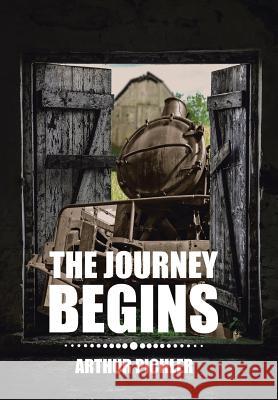 The Journey Begins Arthur Pichler 9781543462807 Xlibris Us - książka