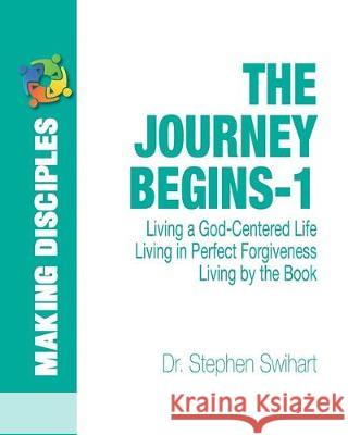 The Journey Begins: A 12-Week Adventure in Personal Discipleship Stephen D. Swihart 9781482541250 Createspace Independent Publishing Platform - książka