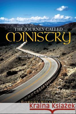 The Journey Called Ministry: Practical Help for Those in Ministry Willis, Dorcas 9781481733182 Authorhouse - książka