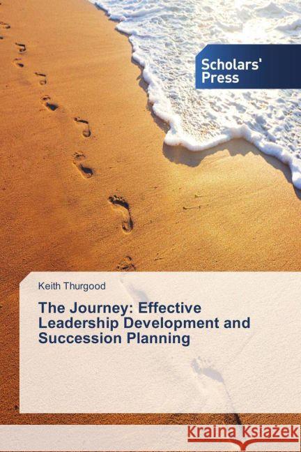 The Journey: Effective Leadership Development and Succession Planning Thurgood Keith 9783639765090 Scholars' Press - książka