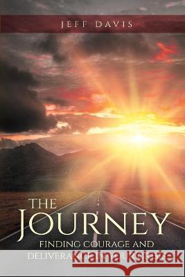 The Journey: Finding Courage and Deliverance in Your Crisis Jeff Davis 9781637690161 Trilogy Christian Publishing - książka