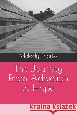 The Journey From Addiction to Hope Melody Phariss 9781075558207 Independently Published - książka