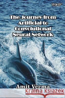 The Journey from Artificial to Convolutional Neural Network Amit Verma   9781922617422 Central West Publishing - książka