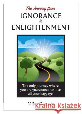 The Journey from IGNORANCE to ENLIGHTENMENT George, Mike 9780993387715 Gavisus Media - książka