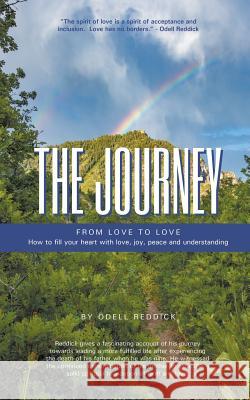 The Journey: From Love to Love How to Fill Your Heart With Love, Joy, Peace and Understanding Odell Reddick 9781478796138 Outskirts Press - książka