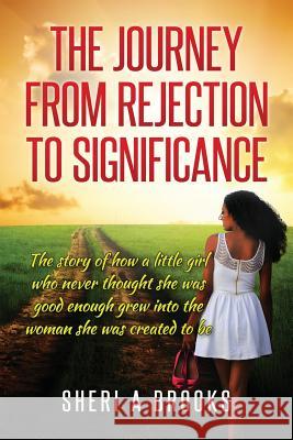 The Journey From Rejection To Significance Brooks, Sheri a. 9781508532675 Createspace - książka