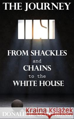 The Journey: From Shackles and Chains to the White House Donald B. Armstrong 9781638670704 Dorrance Publishing Co. - książka