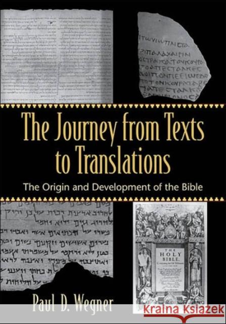 The Journey from Texts to Translations – The Origin and Development of the Bible Paul D. Wegner 9780801027994 Baker Publishing Group - książka