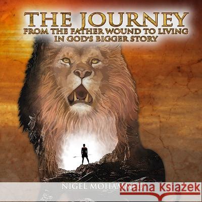 The Journey: From the Father wound to living in God\'s Bigger Story Nigel Mohammed 9781959434610 Regency Publishers - książka