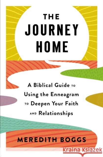 The Journey Home: A Biblical Guide to Using the Enneagram to Deepen Your Faith and Relationships Meredith Boggs 9781400233939 Thomas Nelson Publishers - książka