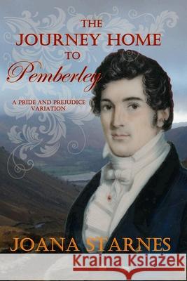 The Journey Home To Pemberley: A Pride and Prejudice Variation Joana Starnes 9781691448128 Independently Published - książka