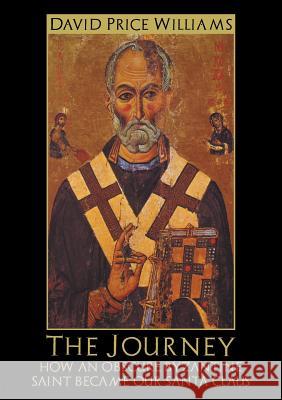 The Journey: How an obscure Byzantine Saint became our Santa Claus David Price Williams 9781911243427 Markosia Enterprises Ltd - książka
