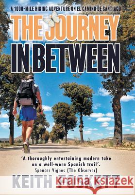 The Journey in Between: A Thru-Hiking Adventure on El Camino de Santiago Keith Foskett 9781916487918 Keith Foskett - książka