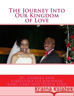 The Journey Into Our Kingdom of Love: The Journey Into Our Kingdom of Love Gabriel Johnson 9781536872637 Createspace Independent Publishing Platform - książka