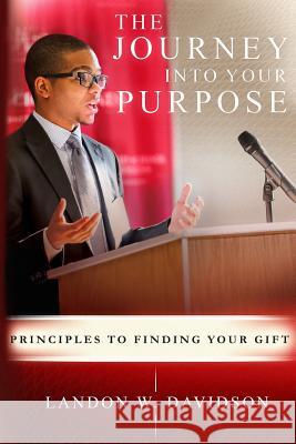 The Journey Into Your Purpose: Principles to Finding Your Gift Larry W. Davidson Dorothy Bowles Lauran M. Davidson 9781982077808 Createspace Independent Publishing Platform - książka