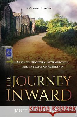 The Journey Inward: A Path to Discovery, Determination, and the Value of Friendship Janet Charbonneau 9780998037004 Janet Charbonneau - książka