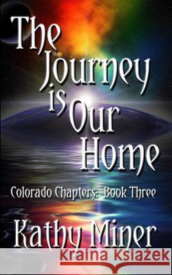 The Journey is Our Home: Colorado Chapters Book Three Miner, Kathy 9780999499962 Kathrin Miner Anders - książka