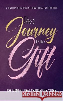 The Journey is the Gift: The Moment that Changed My Story Halo Publishing International, Lisa Michelle Umina 9781637653562 Halo Publishing International - książka