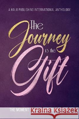 The Journey is the Gift: The Moment that Changed My Story Halo Publishing International            Lisa Michelle Umina 9781637653579 Halo Publishing International - książka