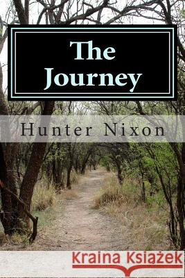 The Journey: Life Perspectives From The Eyes of Hunter Nixon Nixon, Hunter 9781503205611 Createspace - książka