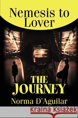 The Journey: Nemesis to Lover D'Aguilar, Norma 9780595274611 Writer's Showcase Press - książka