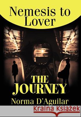 The Journey: Nemesis to Lover D'Aguilar, Norma P. 9780595746323 Writer's Showcase Press - książka