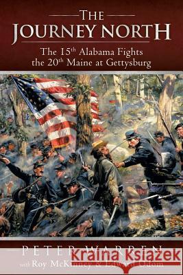 The Journey North: The 15th Alabama Fights the 20th Maine at Gettysburg Warren, Peter 9781449785925 WestBow Press - książka