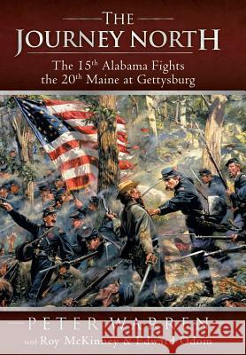 The Journey North: The 15th Alabama Fights the 20th Maine at Gettysburg Warren, Peter 9781449785932 WestBow Press - książka