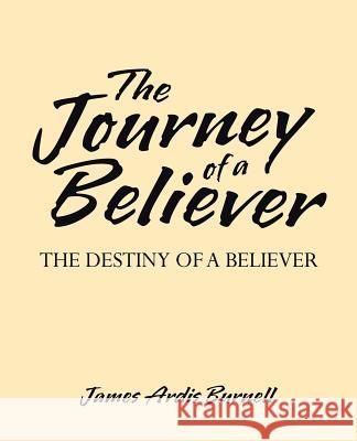 The Journey of a Believer: The Destiny of a Believer James Ardis Burnell 9781512784701 WestBow Press - książka