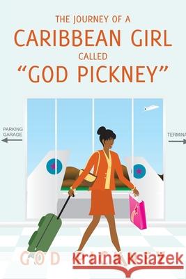 The Journey of a Caribbean Girl Called God Pickney God Pickney 9781664191808 Xlibris Us - książka