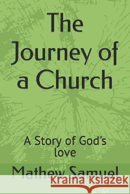 The Journey of a Church: A Story of God's love Mathew Samuel 9798374740639 Independently Published - książka