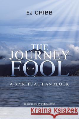 The Journey of a Fool: A Spiritual Handbook Ej Cribb 9781504380911 Balboa Press - książka