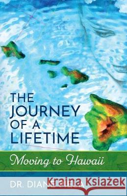 The Journey of a Lifetime: Moving to Hawaii Diane Wava Piela 9780998595245 Diane Wava Piela - książka