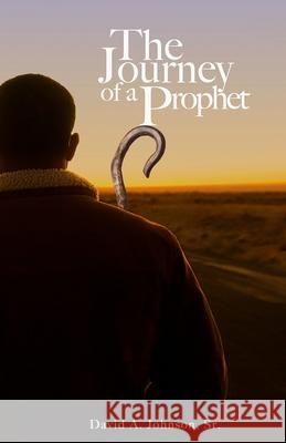 The Journey of a Prophet: Autobiography, Ministry, and Reflections of David Allan Johnson, Sr. David A Johnson, Sr 9781946746948 ASA Publishing Corporation - książka