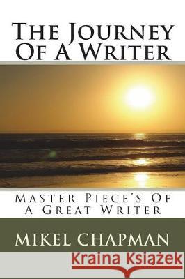 The Journey Of A Writer: Master Piece's of Mikel Chapman Publishing, Tolife Books 9781723457418 Createspace Independent Publishing Platform - książka