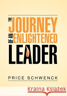 The Journey of an Enlightened Leader Price Schwenck 9781499039726 Xlibris Corporation - książka