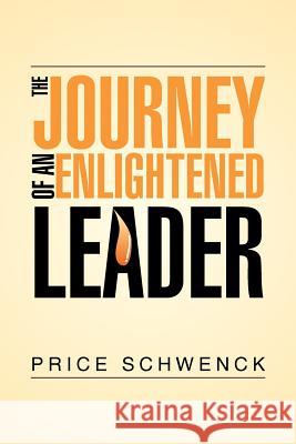 The Journey of an Enlightened Leader Price Schwenck 9781499039733 Xlibris Corporation - książka