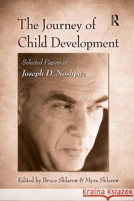 The Journey of Child Development: Selected Papers of Joseph D. Noshpitz Bruce Sklarew Myra Sklarew  9781138989498 Taylor and Francis - książka