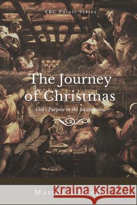 The Journey of Christmas: God's Purpose in the Incarnation Matthias Knopp 9781790726639 Independently Published - książka