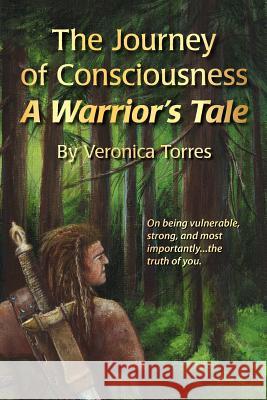 The Journey of Consciousness: A Warrior's Tale Veronica Torres Eloheim An Randy Sue Collins 9781936969159 Rontor Presents - książka