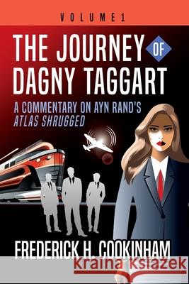The Journey of Dagny Taggart: A Commentary on Ayn Rand's Atlas Shrugged: Volume 1 Frederick H. Cookinham Gary Greenberg 9781737308829 Pereset Press - książka