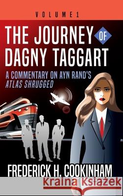The Journey of Dagny Taggart: A Commentary on Ayn Rand's Atlas Shrugged: Volume 1 Frederick H. Cookinham Gary Greenberg 9781737308836 Pereset Press - książka