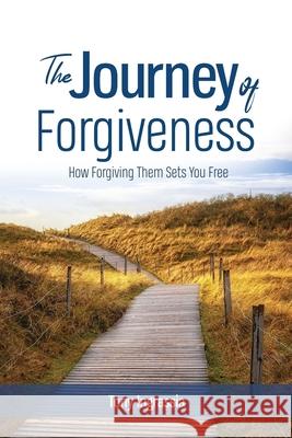 The Journey of Forgiveness Tony Ingrassia 9780996573115 Tony Ingrassia - książka