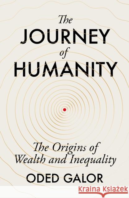 The Journey of Humanity: The Origins of Wealth and Inequality Oded Galor 9781847926920 Vintage Publishing - książka