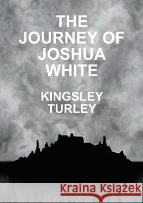 The Journey of Joshua White Kingsley Turley 9781326268367 Lulu.com - książka
